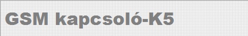 oldalk&eacute;p GSMkapcsol�-K5